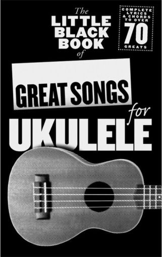 THE LITTLE BLACK SONGBOOK: GREAT SONGS FOR UKULELE