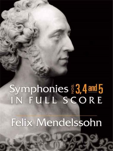 Felix Mendelssohn  SYMPHONIES 3, 4 AND 5 IN FULL SCORE